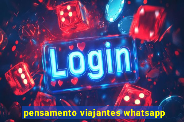 pensamento viajantes whatsapp